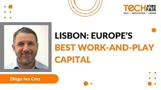 Lisbon: Europe’s Best Work-and-Play Capital ~ Diogo Ivo Cruz at #TJF21 Portugal