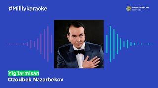 Ozodbek Nazarbekov - Yig‘larmisan | Milliy Karaoke