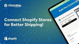 Connect Shopify Stores with ClickShip for Better Shipping!