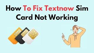 How to Fix Textnow Sim Card Not Working