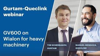 Gurtam and Queclink webinar: GV600 on Wialon for heavy machinery