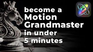 Become a Motion Grandmaster in Under 5 Minutes