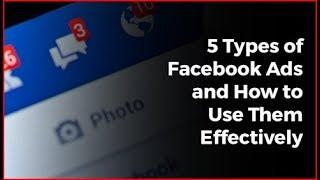 5 Types of Facebook Ads and How to Use Them Effectively