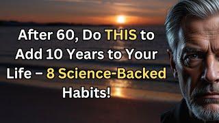 After 60, Do THIS to Add 10 Years to Your Life – 8 Science-Backed Habits!