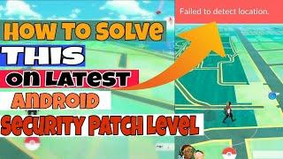 POKEMON GO HACK | FAILED TO DETECT LOCATION FIX ON LATEST SECURITY PATCH LEVEL