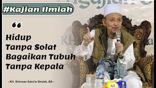 Hidup Tanpa Sholat Bagaikan Tubuh Tanpa Kepala; Tanpa Kepala, Tubuh Mati. Tanpa Sholat, Iman Mati.