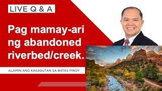 LIVE Q&A PLUS: Pagmamay-ari ng abandoned riverbed o creek dahil sa daloy ng tubig