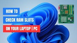 How to Check Number of RAM Slots in Laptop Without Opening (2024)