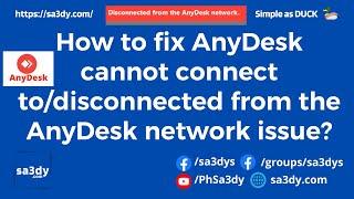 How to fix AnyDesk cannot connect to/disconnected from the AnyDesk network issue?