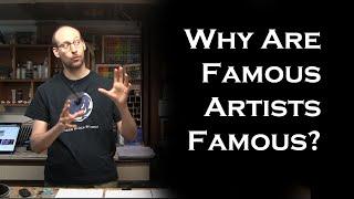 Why Are Famous Artists Famous?