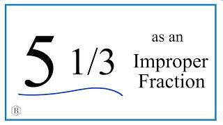 Write the Mixed Number 5 1/3 as an Improper Fraction