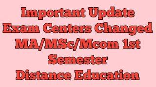 Important Update Exam Centers Changed MA/MSc/MCom 1st Semester Distance Education.