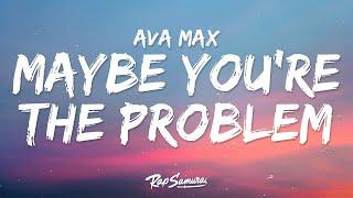 Ava Max - Maybe You’re The Problem (Lyrics)  | [1 Hour Version]