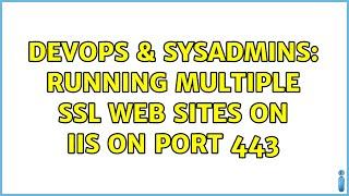 DevOps & SysAdmins: Running multiple SSL Web Sites on IIS on Port 443 (2 Solutions!!)