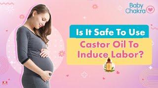 Is It Safe To Use Castor Oil To Induce Labor? | BabyChakra Guide | Pregnancy Tips | BabyChakra