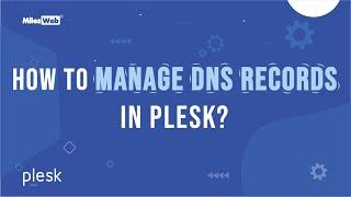 How to Manage DNS Records in Plesk? | MilesWeb