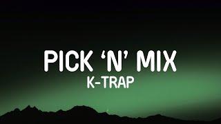 K-Trap - Pick 'n' Mix (Lyrics)