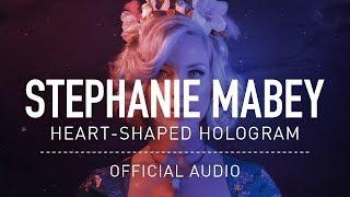 Stephanie Mabey - Heart-Shaped Hologram (Official Audio)