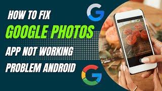 How To Fix Google Photos App Not Working Problem Android & Ios