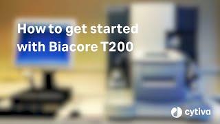 Biacore™ T200 SPR system: How to get started - Cytiva