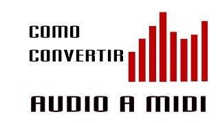 Como Convertir un Archivo de Audio en un Archivo MIDI - Carlos Rendón