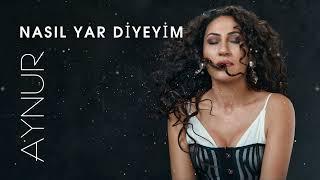 Aynur Doğan | Nasıl Yar Diyeyim