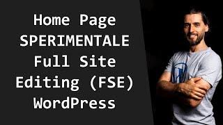 Creare una home page SPERIMENTALE e MOLTO BRUTTA con il nuovo Full Site Editor di WordPress