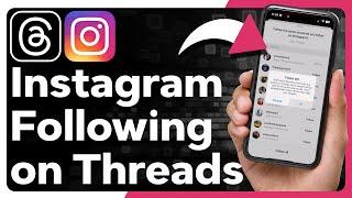 How To Add All Your Instagram Following On Threads