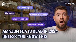 Amazon FBA is DEAD in 2024 Unless You Know This