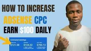 [Increase CPC] Adsense Guide: How to Increase Website or Blog CPC on Adsense and Make $100 daily