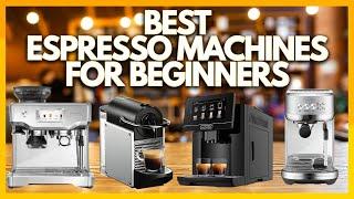 5 Best Espresso Machines for Beginners In 2023
