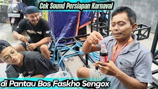 PREPARE KARNAFAL CEK SOUND DULU DAN DI PANTAU BOS FASKHO SENGOK