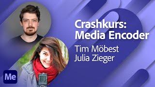 Crashkurs: Media Encoder mit Tim Möbest und Julia Zieger | Adobe Live
