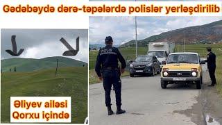 Təcili-Hakimiyyət Gədəbəydə dağlara, dərə və təpələrədə polislər yerləşdirdi. Kənd blokadaya alındı