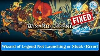  How To Fix Wizard of Legend Launching Failed, Black Screen, Not Starting, Stuck & Running