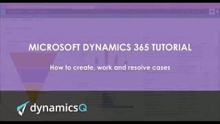 How to create, work and resolve cases in Microsoft Dynamics 365