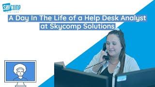 A Day In The Life of a Help Desk Analyst at Skycomp Solutions