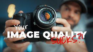 Let's Talk About YOUR IMAGE QUALITY...