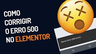 Como corrigir o erro 500 no Elementor (Resolvido)