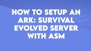 How to setup an Ark: Survival Evolved server using ASM - Byteania