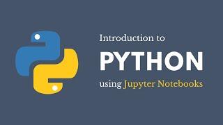 Introduction to Python using Jupyter Notebooks