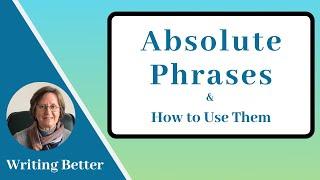 Absolute Phrases (and how to use them)