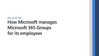 How Microsoft manages Microsoft 365 Groups for its employees