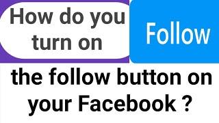 Turn on follow button on Your Facebook account