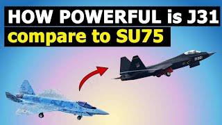 How powerful is the Chinese J-31 compared to the Russian Su-75 5th gen fighter jet?