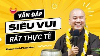 Mỗi câu hỏi là MỘT TRÀN CƯỜI sảng khoái - Vấn Đáp SIÊU VUI Thầy Thích Pháp Hòa