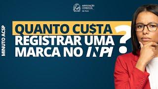 QUANTO CUSTA HOJE REGISTRAR UMA MARCA NO INPI? A ACSP RESPONDE!