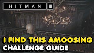 Hitman 3 - I Find This Amoosing Challenge Guide