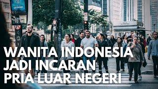 Siap siap! Wanita Indonesia Jadi Incaran Para Pria Luar Negeri