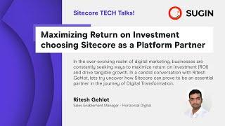 Sitecore TECH Talks - Maximizing ROI choosing Sitecore as a Platform Partner - Ritesh Gehlot